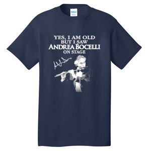 YES I AM OLD ANDREA BOCELLI SIGNATURE Tall T-Shirt