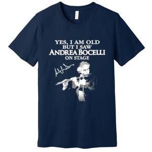 YES I AM OLD ANDREA BOCELLI SIGNATURE Premium T-Shirt