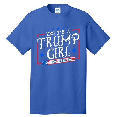 Yes IM A Trump Get Over It Funny Gift For Trump Supporter Gift Tall T-Shirt