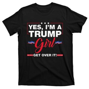 Yes IM A Trump Girl Get Over It Trump 2024 T-Shirt