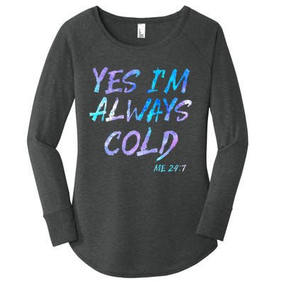 Yes Im Always Cold Funny Cold People Who Always Freeze Women's Perfect Tri Tunic Long Sleeve Shirt