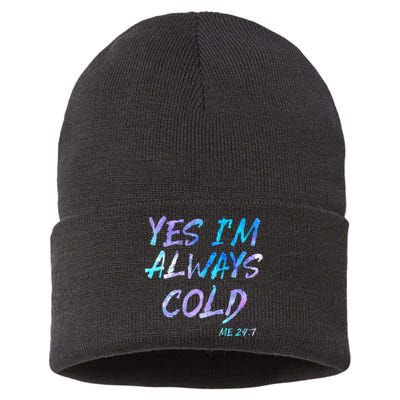 Yes Im Always Cold Funny Cold People Who Always Freeze Sustainable Knit Beanie