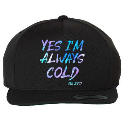 Yes Im Always Cold Funny Cold People Who Always Freeze Wool Snapback Cap