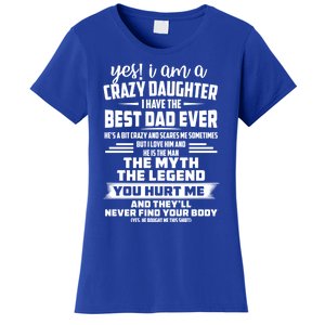 Yes I Am A Crazy Daughter I Have The Best Dad Ever Gift Women's T-Shirt