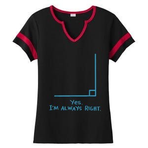 Yes Im Always Right Math Teacher Ladies Halftime Notch Neck Tee