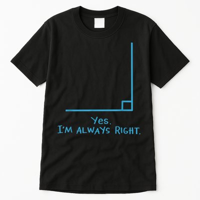 Yes Im Always Right Math Teacher Tall T-Shirt