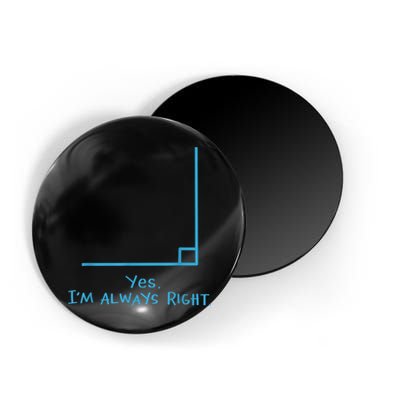 Yes Im Always Right Math Teacher Magnet
