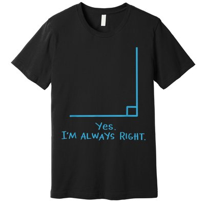 Yes Im Always Right Math Teacher Premium T-Shirt