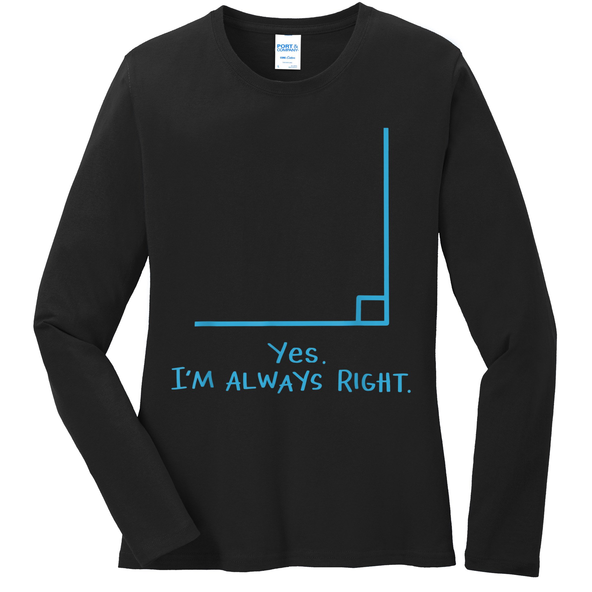 Yes Im Always Right Math Teacher Ladies Long Sleeve Shirt