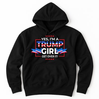 Yes IM A Trump Girl Get Over It Support Trump 2020 Hoodie