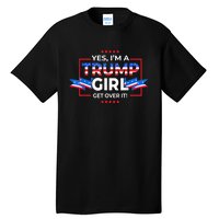 Yes IM A Trump Girl Get Over It Support Trump 2020 Tall T-Shirt