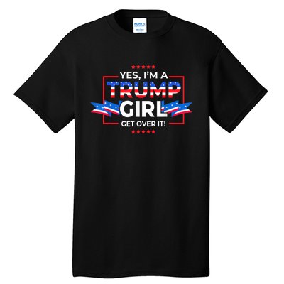 Yes IM A Trump Girl Get Over It Support Trump 2020 Tall T-Shirt