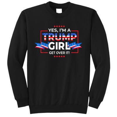 Yes IM A Trump Girl Get Over It Support Trump 2020 Tall Sweatshirt