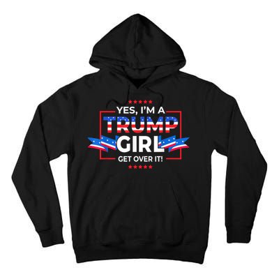 Yes IM A Trump Girl Get Over It Support Trump 2020 Tall Hoodie