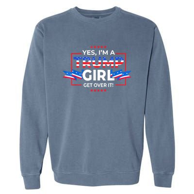 Yes IM A Trump Girl Get Over It Support Trump 2020 Garment-Dyed Sweatshirt