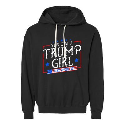 Yes IM A Trump Girl Get Over It Gifts For Trump Supporter Garment-Dyed Fleece Hoodie