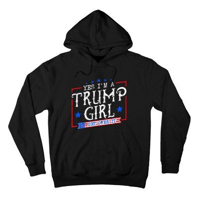 Yes IM A Trump Girl Get Over It Gifts For Trump Supporter Hoodie