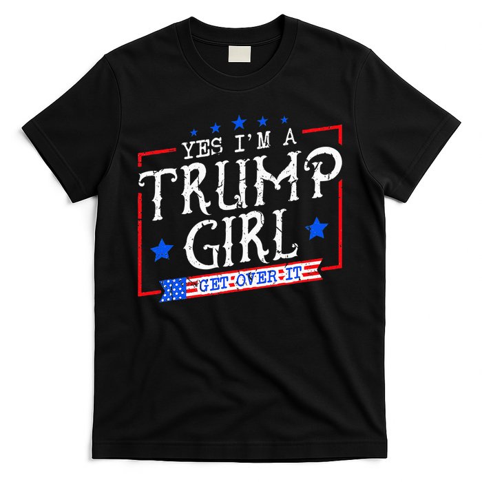 Yes IM A Trump Girl Get Over It Gifts For Trump Supporter T-Shirt