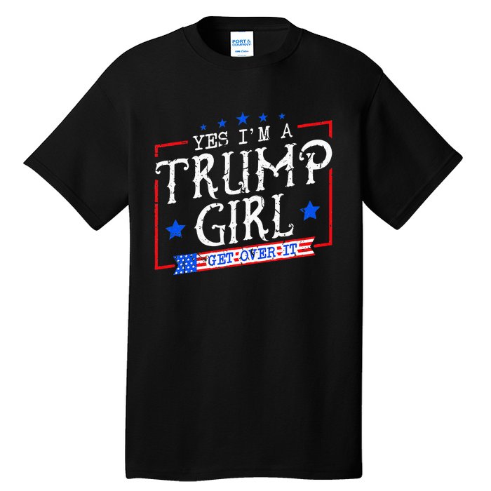 Yes IM A Trump Girl Get Over It Gifts For Trump Supporter Tall T-Shirt