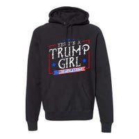 Yes IM A Trump Girl Get Over It Gifts For Trump Supporter Premium Hoodie