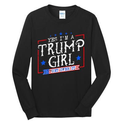 Yes IM A Trump Girl Get Over It Gifts For Trump Supporter Tall Long Sleeve T-Shirt