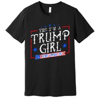 Yes IM A Trump Girl Get Over It Gifts For Trump Supporter Premium T-Shirt