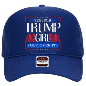 Yes IM A Trump Get Over It Funny Gift Trump Great Gift High Crown Mesh Back Trucker Hat