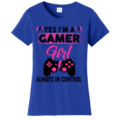 Yes Im A Gamer Girl Gaming Cool Gift Always In Control Game Girl Funny Gift Women's T-Shirt