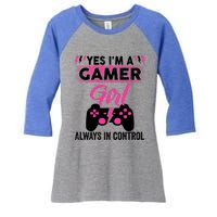 Yes Im A Gamer Girl Gaming Cool Gift Always In Control Game Girl Funny Gift Women's Tri-Blend 3/4-Sleeve Raglan Shirt