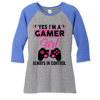 Yes Im A Gamer Girl Gaming Cool Gift Always In Control Game Girl Funny Gift Women's Tri-Blend 3/4-Sleeve Raglan Shirt