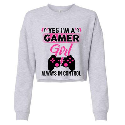 Yes Im A Gamer Girl Gaming Cool Gift Always In Control Game Girl Funny Gift Cropped Pullover Crew