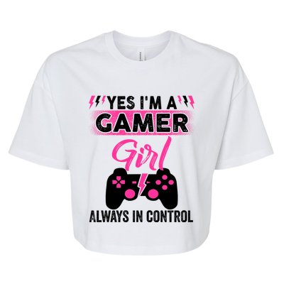 Yes Im A Gamer Girl Gaming Cool Gift Always In Control Game Girl Funny Gift Bella+Canvas Jersey Crop Tee