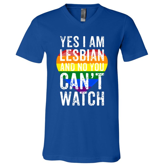 Yes I Am Lesbian And No You Cant Watch Lgbt Awareness Gift V-Neck T-Shirt