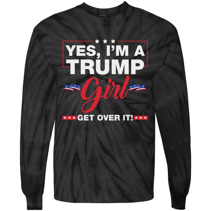 Yes IM A Trump Girl Get Over It Trump 2024 Election Quote Tie-Dye Long Sleeve Shirt