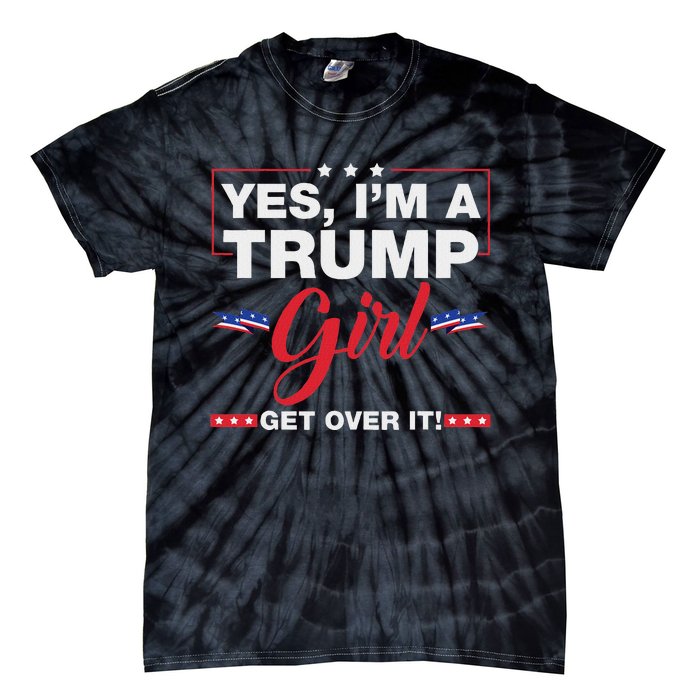 Yes IM A Trump Girl Get Over It Trump 2024 Election Quote Tie-Dye T-Shirt