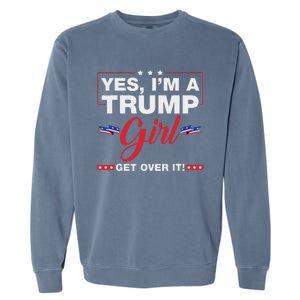 Yes IM A Trump Girl Get Over It Trump 2024 Election Quote Garment-Dyed Sweatshirt