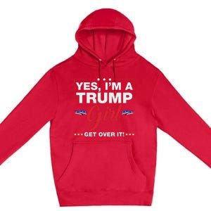 Yes IM A Trump Girl Get Over It Trump 2024 Election Quote Premium Pullover Hoodie