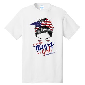 Yes IM A Trump Girl Deal With It Messy Bun Funny Trump 2024 Tall T-Shirt