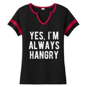 Yes Im Always Hangry Funny Hungry Sarcastic Diets Saying Gift Ladies Halftime Notch Neck Tee