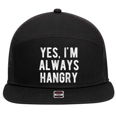 Yes Im Always Hangry Funny Hungry Sarcastic Diets Saying Gift 7 Panel Mesh Trucker Snapback Hat