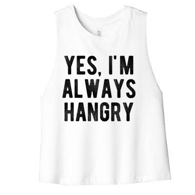 Yes Im Always Hangry Funny Hungry Sarcastic Diets Saying Gift Women's Racerback Cropped Tank