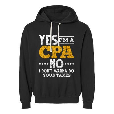 Yes Im A CPA No I Dont Wanna Do Your Taxes Funny CPA Garment-Dyed Fleece Hoodie