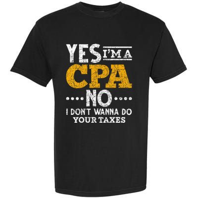 Yes Im A CPA No I Dont Wanna Do Your Taxes Funny CPA Garment-Dyed Heavyweight T-Shirt