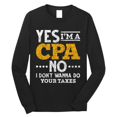 Yes Im A CPA No I Dont Wanna Do Your Taxes Funny CPA Long Sleeve Shirt