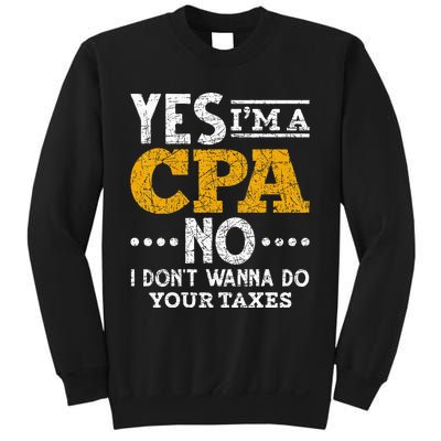 Yes Im A CPA No I Dont Wanna Do Your Taxes Funny CPA Sweatshirt