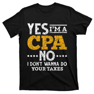 Yes Im A CPA No I Dont Wanna Do Your Taxes Funny CPA T-Shirt