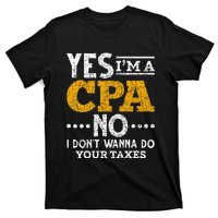 Yes Im A CPA No I Dont Wanna Do Your Taxes Funny CPA T-Shirt