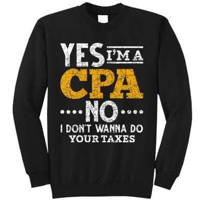 Yes Im A CPA No I Dont Wanna Do Your Taxes Funny CPA Tall Sweatshirt