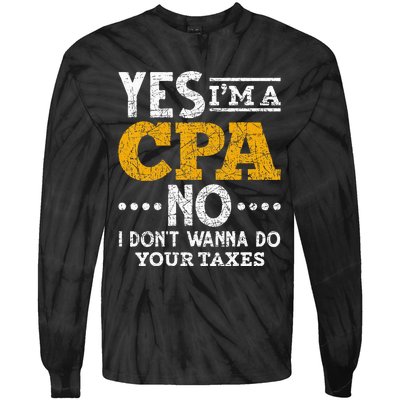 Yes Im A CPA No I Dont Wanna Do Your Taxes Funny CPA Tie-Dye Long Sleeve Shirt