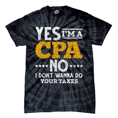 Yes Im A CPA No I Dont Wanna Do Your Taxes Funny CPA Tie-Dye T-Shirt